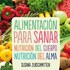 Alimentación para sanar. Nutrición del cuerpo, nutrición del alma (MP3-Download) - Zurschmitten, Susana