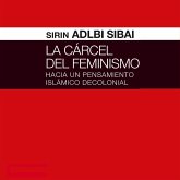 La cárcel del Feminismo. Hacia un pensamiento islámico decolonial (MP3-Download) La cárcel del Feminismo. Hacia un pensamiento islámico decolonial (MP3-Download)