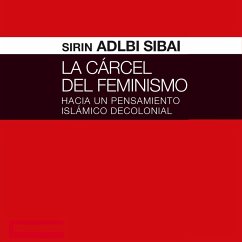 La cárcel del Feminismo. Hacia un pensamiento islámico decolonial (MP3-Download) - Sibai, Sirin Adlbi