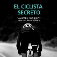 El ciclista secreto. La vida real de un ciclista en el pelotón profesional (MP3-Download) - Anónimo