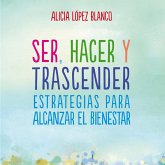 Ser, hacer y trascender. Estrategias para alcanzar el bienestar (MP3-Download) Ser, hacer y trascender. Estrategias para alcanzar el bienestar (MP3-Download)