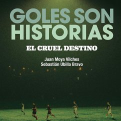Goles son historias. El cruel destino (MP3-Download) - Moya, Juan; Ubilla, Sebastian