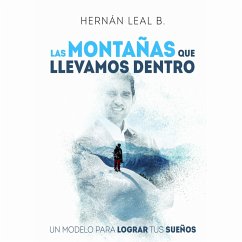 Las montañas que llevamos dentro: un modelo para lograr tus sueños (MP3-Download) - B., Hernán Leal