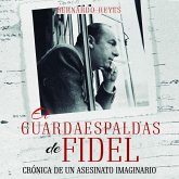 El guardaespaldas de Fidel: crónica de un asesinato imaginario (MP3-Download) El guardaespaldas de Fidel: crónica de un asesinato imaginario (MP3-Download)
