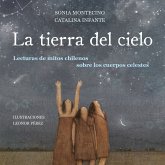 La tierra del cielo. Lecturas de mitos chilenos sobre los cuerpos celestes (MP3-Download) La tierra del cielo. Lecturas de mitos chilenos sobre los cuerpos celestes (MP3-Download)