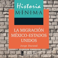 HISTORIA MÍNIMA DE LA MIGRACIÓN MÉXICO-ESTADOS UNIDOS (MP3-Download) - Durand, Jorge