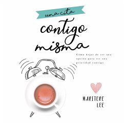 Una Cita Contigo Misma: Cómo dejar de ser una opción para ser una prioridad (MP3-Download) - Lee, Maritere