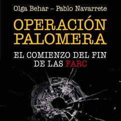 Operación Palomera. El principio del fin de las FARC (MP3-Download) - Navarrete, Pablo; Behar, Olga