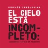 El cielo está incompleto: cuaderno de... - Bild 1