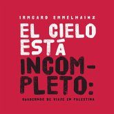 El cielo está incompleto: cuaderno de viaje en Palestina (MP3-Download) El cielo está incompleto: cuaderno de viaje en Palestina (MP3-Download)