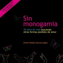 Sin monogamia. 30 años de vida buscando otras formas posibles de amar (MP3-Download) - López, Erwin Fabián García