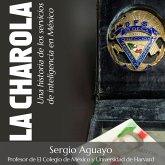 La Charola. Una historia de los servicios de inteligencia en México (MP3-Download) La Charola. Una historia de los servicios de inteligencia en México (MP3-Download)