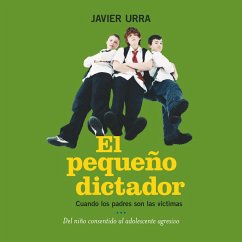 El pequeño dictador. Cuando los padres son las víctimas (MP3-Download) - Urra, Javier