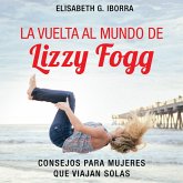 La vuelta al mundo de Lizzy Fogg. Consejos para mujeres que viajan solas (MP3-Download)