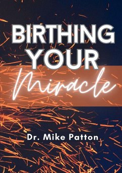 Birthing Your Miracle - Patton, Mike