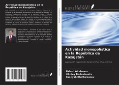 Actividad monopolística en la República de Kazajstán - Aitzhanov, Aldash; Radostovets, Nikolay; Kholtursunov, Kuanysh