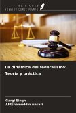 La dinámica del federalismo: Teoría y práctica