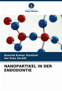 NANOPARTIKEL IN DER ENDODONTIE - Duraivel, Aravind Kumar; Sarath, Sai Sree