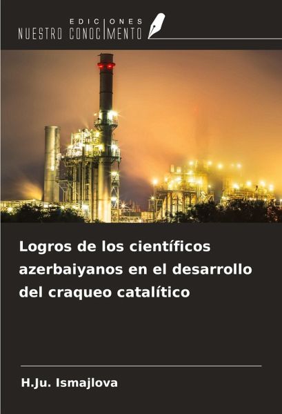 Logros de los científicos azerbaiyanos en el desarrollo del craqueo catalítico Logros de los científicos azerbaiyanos en el desarrollo del craqueo catalítico