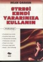 Stresi Kendi Yarariniza Kullanin - Graham, Helen