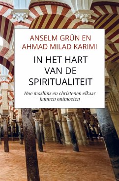 In het hart van de spiritualiteit - Anselm Grün en Ahmad Milad Karimi