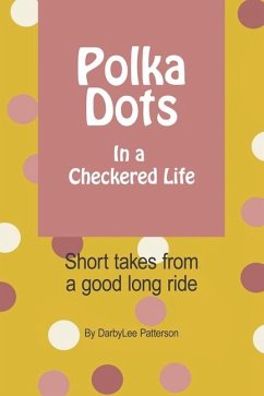 Polka Dots in a Checkered Life - Patterson, Darby Lee