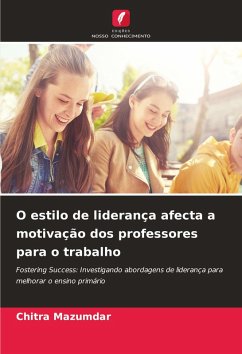 O estilo de liderança afecta a motivação dos professores para o trabalho - Mazumdar, Chitra