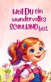 Einschlulung: Weil du ein wundervolles Schulkind bist (für Mädchen)