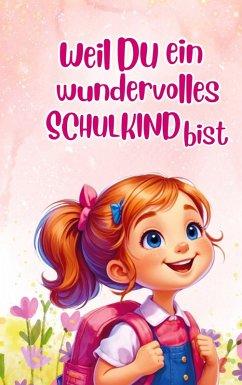 Einschlulung: Weil du ein wundervolles Schulkind bist (für Mädchen) - Moos, Antje