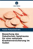 Bewertung des fiskalischen Spielraums für eine nationale Krankenversicherung im Sudan Bewertung des fiskalischen Spielraums für eine nationale Krankenversicherung im Sudan