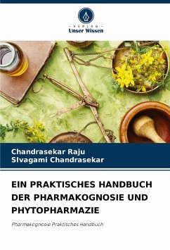 EIN PRAKTISCHES HANDBUCH DER PHARMAKOGNOSIE UND PHYTOPHARMAZIE - Raju, Chandrasekar; Chandrasekar, Sivagami