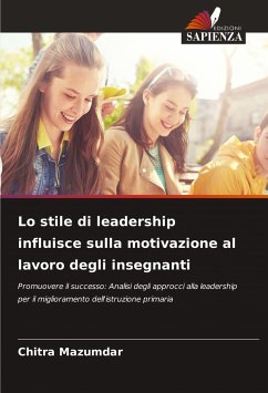 Lo stile di leadership influisce sulla motivazione al lavoro degli insegnanti - Mazumdar, Chitra