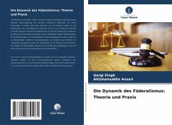 Die Dynamik des Föderalismus: Theorie und Praxis - Singh, Gargi;Ansari, Ahtshamuddin