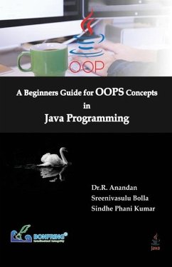 A Beginners Guide for OOPS Concepts in Java Programming - Anandan, R.; Bolla, Sreenivasulu; Kumar, Sindhe Phani