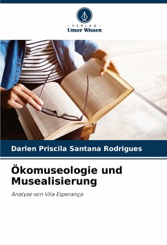 Ökomuseologie und Musealisierung - Rodrigues, Darlen Priscila Santana