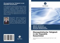 Monopolistische Tätigkeit in der Republik Kasachstan - Aitzhanov, Aldash;Radostovets, Nikolay;Kholtursunov, Kuanysh