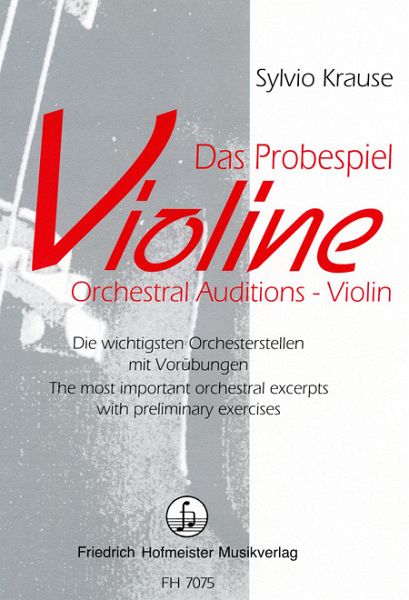 Das Probespiel Violine Die wichtigsten Orchesterstellen mit Vorübungen (dt/en) Das Probespiel Violine Die wichtigsten Orchesterstellen mit Vorübungen (dt/en)