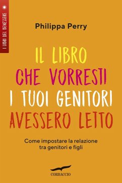 Cover Il libro che vorresti i tuoi genitori avessero letto. Come impostare la relazione tra genitori e figli