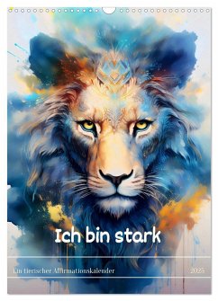 Ich bin stark - Ein tierischer Affirmationskalender (Wandkalender 2025 DIN A3 hoch), CALVENDO Monatskalender