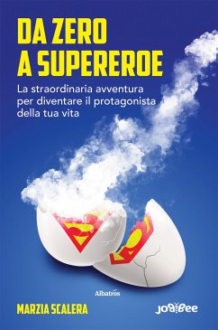 Da zero a supereroe. La straordinaria avventura per diventare il protagonista della tua vita. (eBook, ePUB) - Scalera, Marzia