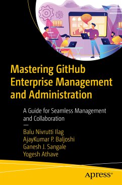 Mastering GitHub Enterprise Management and Administration (eBook, PDF) - Ilag, Balu Nivrutti; P. Baljoshi, AjayKumar; Sangale, Ganesh J.; Athave, Yogesh