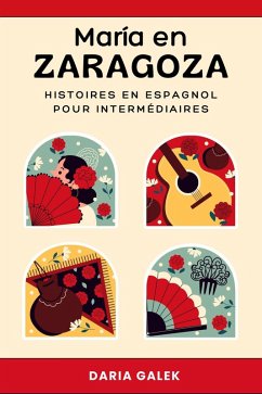 María en Zaragoza: Histoires en Espagnol pour Intermédiaires (eBook, ePUB) - Galek, Daria