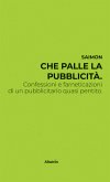 Che palle la pubblicità. Confessioni e farneticazioni di un pubblicitario quasi pentito (eBook, ePUB)