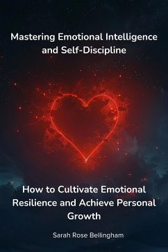 Mastering Emotional Intelligence and Self-Discipline (eBook, ePUB) - Sarah Rose, Bellingham