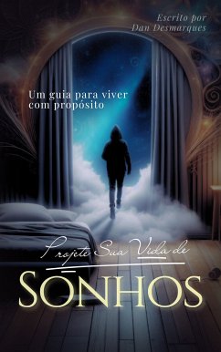 Projete Sua Vida de Sonhos (eBook, ePUB) - Desmarques, Dan