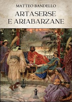 Artaserse e Ariabarzane (eBook, ePUB) - Bandello, Matteo