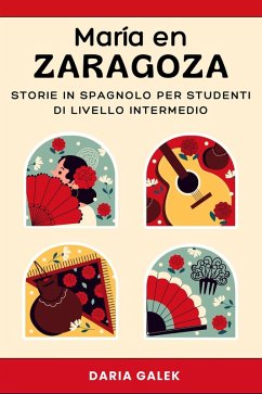 María en Zaragoza: Storie in Spagnolo per Studenti di Livello Intermedio (eBook, ePUB) - Galek, Daria
