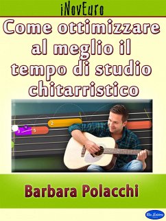 Come ottimizzare al meglio il tempo di studio chitarristico (eBook, PDF) - Polacchi, Barbara