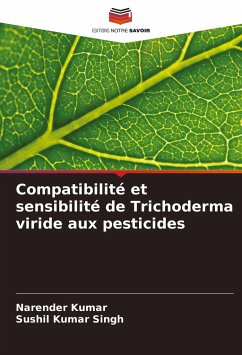 Compatibilité et sensibilité de Trichoderma viride aux pesticides - Kumar, Narender; Singh, Sushil Kumar