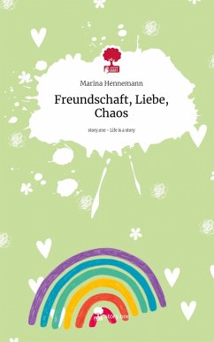 Freundschaft, Liebe, Chaos. Life is a Story - story.one - Hennemann, Marina